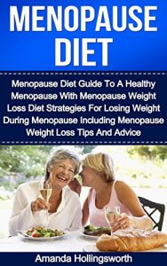 Download Menopause Diet: Menopause Diet Guide To A Healthy Menopause With Menopause Weight Loss Diet Strategies For Losing Weight During Menopause Including Menopause … Loss Tips And Advice (Menopause Diet Books) pdf, epub, ebook