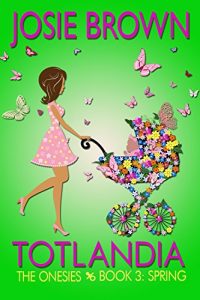 Download Totlandia: Book 3 (Contemporary Romance): The Onesies – Spring pdf, epub, ebook