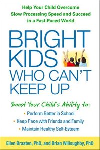 Download Bright Kids Who Can’t Keep Up: Help Your Child Overcome Slow Processing Speed and Succeed in a Fast-Paced World pdf, epub, ebook