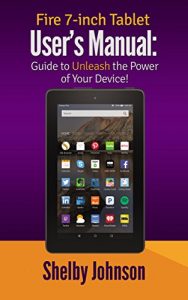 Download Fire 7-inch Tablet User’s Manual: Guide to Unleash the Power of Your Device! pdf, epub, ebook