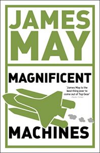Download James May’s Magnificent Machines: How men in sheds have changed our lives pdf, epub, ebook