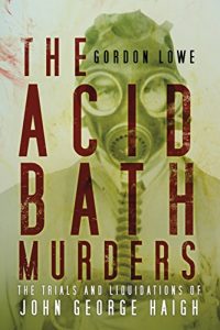 Download The Acid Bath Murders: The Trials and Liquidations of John George Haigh pdf, epub, ebook