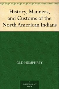 Download History, Manners, and Customs of the North American Indians pdf, epub, ebook