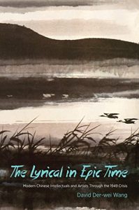 Download The Lyrical in Epic Time: Modern Chinese Intellectuals and Artists Through the 1949 Crisis pdf, epub, ebook