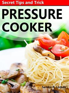 Download Pressure Cooker recipes : Secret Tips and Trick for Beginner : Cookbook and Guide for Electric Pressure with recipes pdf, epub, ebook