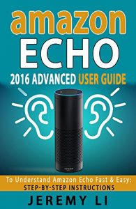 Download Amazon Echo: 2016 Advanced User Guide  To Understand Amazon Echo Fast & Easy: Step-by-Step Instructions pdf, epub, ebook