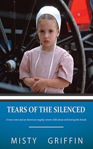 Download Tears of the Silenced: A True Crime and an American Tragedy; Severe Child Abuse and Leaving the Amish pdf, epub, ebook