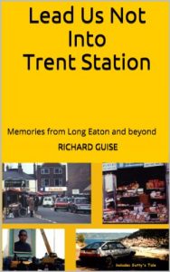 Download Lead Us Not Into Trent Station: Memories from Long Eaton and beyond pdf, epub, ebook