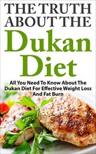 Download Dukan Diet: The Truth About The Dukan Diet – All You Need To Know About The Dukan Diet For Effective Weight Loss And Fat Burn (Diet For Weight Loss, Low Carb Diet, Diet Recipes) pdf, epub, ebook