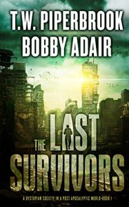 Download The Last Survivors: A Dystopian Society in a Post Apocalyptic World pdf, epub, ebook