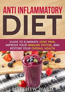 Download Anti Inflammatory Diet: Guide to Eliminate Joint Pain, Improve Your Immune System, and Restore Your Overall Health (anti inflammatory cookbook, anti inflammatory … recipes, anti inflammatory strategies) pdf, epub, ebook