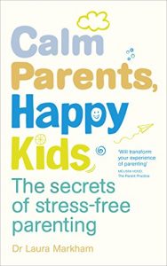 Download Calm Parents, Happy Kids: The Secrets of Stress-free Parenting pdf, epub, ebook