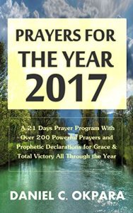 Download Prayers for the Year – 2017: A 21 Days Prayer Program With Over 200 Powerful Prayers and Prophetic Declarations for Grace & Total Victory All Through the Year pdf, epub, ebook