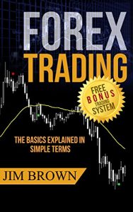 Download Forex Trading: The Basics Explained in Simple Terms (Bonus System incl. videos) (Forex, Forex for Beginners, Make Money Online, Currency Trading, Foreign … Trading Strategies, Day Trading Book 1) pdf, epub, ebook