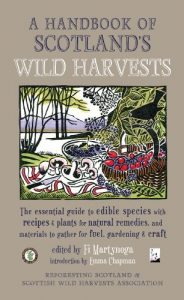 Download A Handbook of Scotland’s Wild Harvests: The Essential Guide to Edible Species, with Recipes and Plants for Natural Remedies, and Materials to Gather for Fuel, Gardening and Craft pdf, epub, ebook