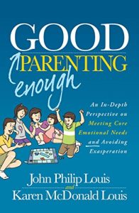 Download Good Enough Parenting: An In-Depth Perspective on Meeting Core Emotional Needs and Avoiding Exasperation pdf, epub, ebook