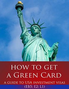 Download How to Get a Green Card: A Guide to USA Investment Visas (E2, L1, EB5) pdf, epub, ebook