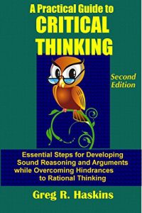 Download A Practical Guide to Critical Thinking: Essential Steps for Developing Sound Reasoning and Arguments while Overcoming Hindrances to Rational Thinking pdf, epub, ebook