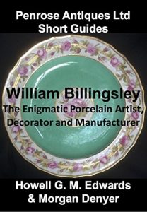 Download William Billingsley The Enigmatic Porcelain Artist Decorator and Manufacturer: Penrose Antiques Ltd Short Guides pdf, epub, ebook