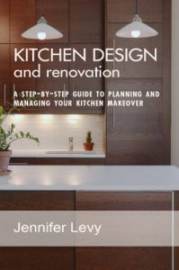 Download Kitchen Design and Renovation: a step-by-step guide to planning and managing your kitchen makeover pdf, epub, ebook