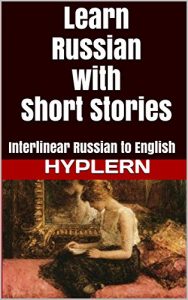 Download Learn Russian with Short Stories: Interlinear Russian to English (Learn Russian with Interlinear Stories for Beginners and Advanced Readers Book 3) pdf, epub, ebook