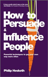 Download How to Persuade and Influence People, Completely revised and updated edition of Life’s a Game So Fix the Odds: Powerful Techniques to Get Your Own Way More Often pdf, epub, ebook