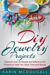 Download DIY Jewelry Projects: Discover over 25 Simple and Effective DIY Projects to Help You Save Time and Money: Do it yourself crafts, How to make jewelry, handmade jewelry ideas, DIY Projects, beads pdf, epub, ebook