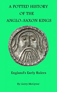 Download A Potted History Of The Anglo-Saxon Kings: England’s Early Rulers pdf, epub, ebook