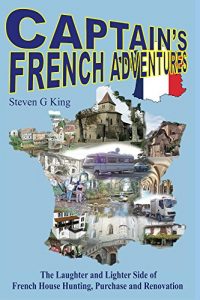 Download Captain’s French Adventures: The Laughter and Lighter Side of French House Hunting, Purchase and Renovation pdf, epub, ebook