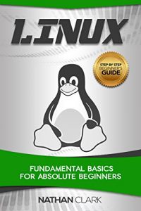 Download Linux: Fundamental Basics for Absolute Beginners (Step-By-Step Linux Book 1) pdf, epub, ebook