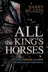 Download All the King’s Horses: Finding Purpose and Hope in Brokenness and Impossibility pdf, epub, ebook