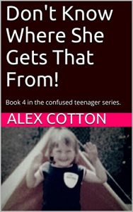 Download Don’t Know Where She Gets That From! (Adventures in Parenting): Book 4 in the Adventures of a Confused Seventies Teenager (Adventures of a Confused Teenager Series) pdf, epub, ebook