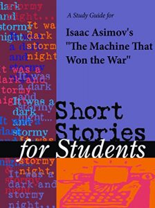 Download A Study Guide for Isaac Asimov’s “The Machine that Won the War” (Short Stories for Students) pdf, epub, ebook