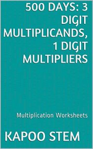 Download 500 Multiplication Worksheets with 3-Digit Multiplicands, 1-Digit Multipliers: Math Practice Workbook (500 Days Math Multiplication Series) pdf, epub, ebook