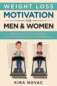 Download Weight Loss Motivation: for Men and Women: Motivational Hacks & Strategies to Trick Your Brain and Lose Weight Fast (Weight Loss, Motivation Strategies, How to Lose Weight Book 1) pdf, epub, ebook