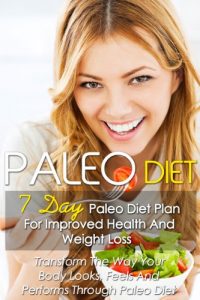 Download Paleo Diet: 7 Day Paleo Diet Plan For Improved Health And Weight Loss-Transform The Way Your Body Looks, Feels And Performs Through Paleo Diet+82 Paleo Recipes pdf, epub, ebook