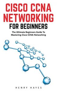 Download Cisco CCNA Networking For Beginners: The Ultimate Beginners Guide To Mastering Cisco CCNA Networking (CCNA, Networking, IT Security) pdf, epub, ebook