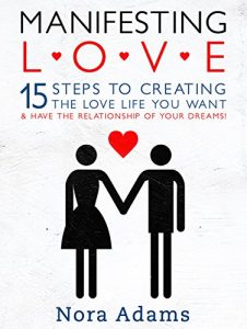 Download Manifesting Love: 15 Steps To Creating The Love Life You Want & Have The Relationship Of Your Dreams! pdf, epub, ebook