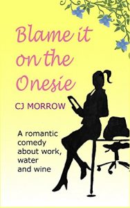 Download Blame it on the Onesie: A romantic comedy about work, water and wine pdf, epub, ebook