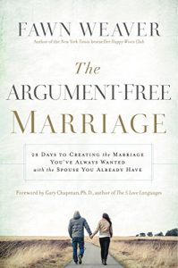 Download The Argument-Free Marriage: 28 Days to Creating the Marriage You’ve Always Wanted with the Spouse You Already Have pdf, epub, ebook