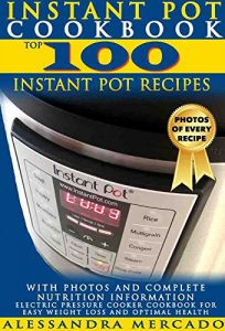 Download Instant Pot Cookbook: Top 100 Instant Pot Recipes WITH PHOTOS and Complete Nutrition Information; Electric Pressure Cooker Cookbook for Easy Weight Loss and Optimal Health pdf, epub, ebook