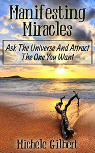 Download Manifesting Miracles: Ask The Universe And Attract The One You Want (Manifesting Love, Get Your Ex-Back,Getting Your Crush, Manifesting Miracles) pdf, epub, ebook