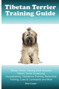 Download Tibetan Terrier Training Guide. Tibetan Terrier Training Book Includes: Tibetan Terrier Socializing, Housetraining, Obedience Training, Behavioral Training, Cues & Commands and More pdf, epub, ebook