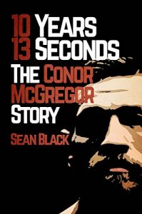 Download 10 Years 13 Seconds: The Conor McGregor Story pdf, epub, ebook