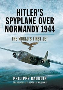 Download Hitler’s Spyplane Over Normandy 1944: The World’s First Jet pdf, epub, ebook