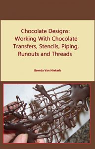 Download Chocolate Designs: Working With Chocolate Transfers, Stencils, Piping, Runouts pdf, epub, ebook