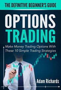 Download Options Trading: The Definitive Beginner’s Guide: Make Money Trading Options With These 10 Simple Trading Strategies (Options Trading, Options Trading … Trading For Beginners, Investing Basics) pdf, epub, ebook