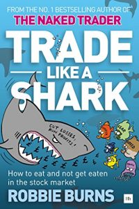 Download Trade Like a Shark: The Naked Trader on how to eat and not get eaten in the stock market pdf, epub, ebook