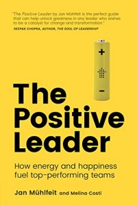 Download The Positive Leader: How Energy and Happiness Fuel Top-Performing Teams pdf, epub, ebook