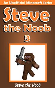 Download Minecraft: Steve the Noob 3 (An Unofficial Minecraft Book) (Minecraft Diary Steve the Noob Collection) pdf, epub, ebook